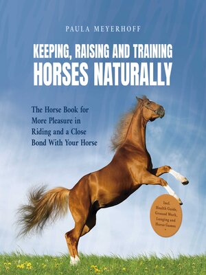 cover image of Keeping, Raising and Training Horses Naturally